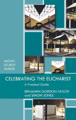 Celebrating the Eucharist - Ben Gordon-Taylor