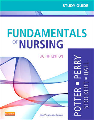 Study Guide for Fundamentals of Nursing - Patricia A. Potter, Anne Griffin Perry, Patricia Stockert, Amy Hall, Geralyn Ochs