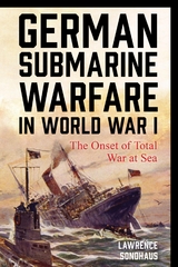 German Submarine Warfare in World War I -  Lawrence Sondhaus