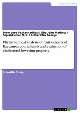 Phytochemical analysis of fruit extracts of Baccaurea courtallensis and evaluation of cholesterol lowering property - Prem Jose Vazhacharickal, Jiby John Mathew, Sajeshkumar N. K., Esther Elsa George