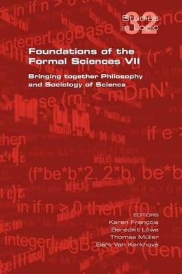 Foundations of the Formal Sciences VII. Bringing Together Philosophy and Sociology of Science - 