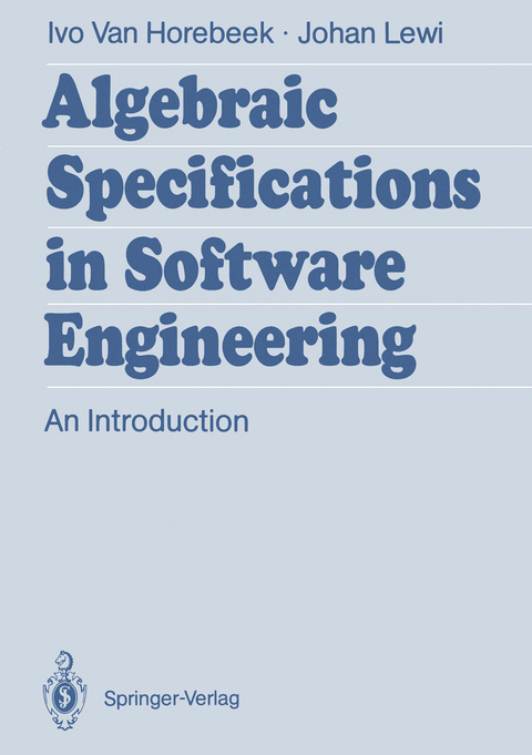 Algebraic Specifications in Software Engineering - Ivo van Horebeek, Johan Lewi