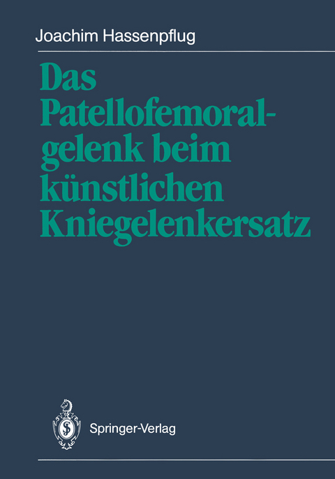 Das Patellofemoralgelenk beim künstlichen Kniegelenkersatz - Joachim Hassenpflug