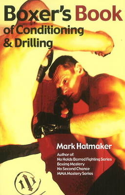 Boxer's Book of Conditioning & Drilling - Mark Hatmaker