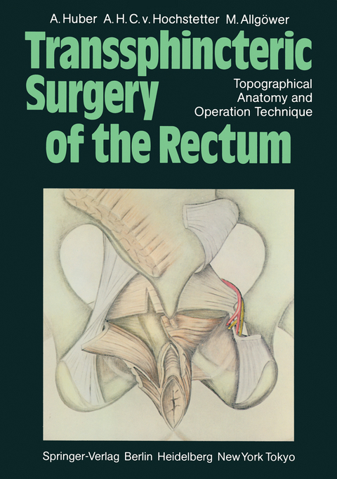 Transsphincteric Surgery of the Rectum - A. Huber, A.H.C.v. Hochstetter, M. Allgöwer