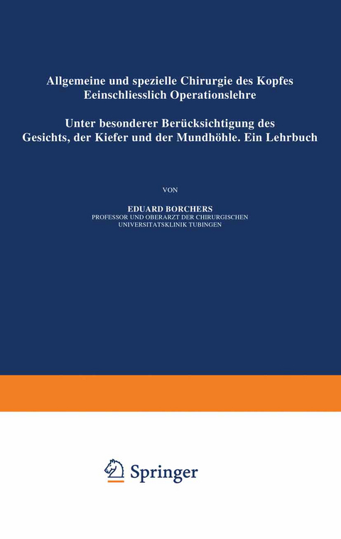 Allgemeine und Spezielle Chirurgie des Kopfes Einschliesslich Operationslehre unter Besonderer Berücksichtigung des Gesichts · der Kiefer und der Mundhöhle - Eduard Borchers