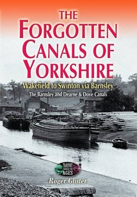 The Forgotten Canals of Yorkshire - Roger Glister