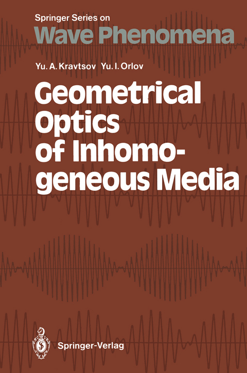 Geometrical Optics of Inhomogeneous Media - Yury A. Kravtsov, Yury I. Orlov