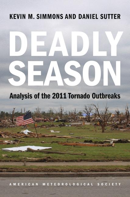 Deadly Season – Analysis of the 2011 Tornado Outbreaks - Kevin M. Simmons, Dan Sutter, Daniel Sutter