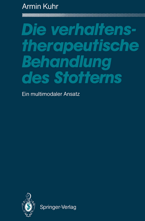 Die verhaltenstherapeutische Behandlung des Stotterns - Armin Kuhr