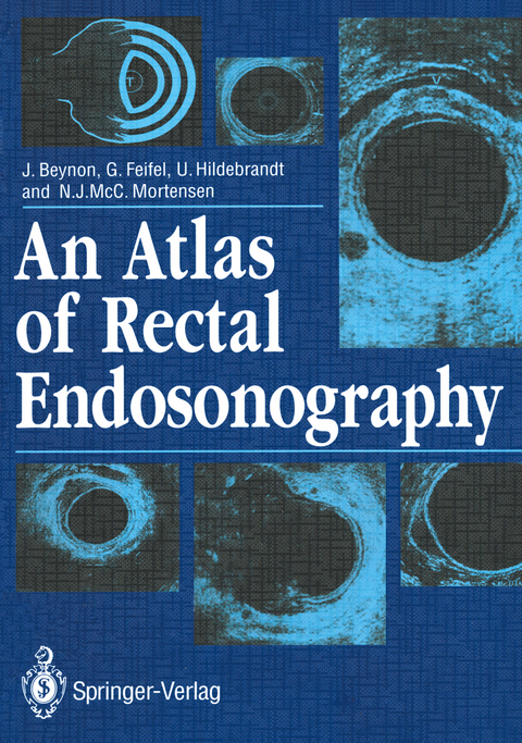 An Atlas of Rectal Endosonography - John Beynon, Gernot Feifel, Ulrich Hildebrandt, Neil Mortensen