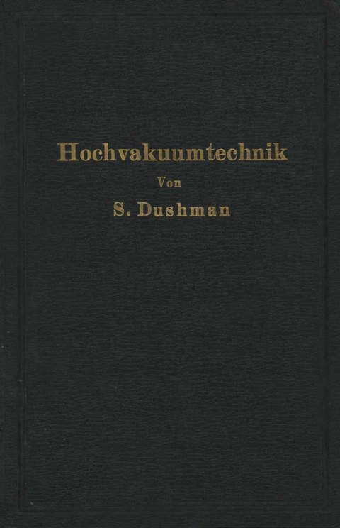 Die Grundlagen der Hochvakuumtechnik - Saul Dushman, R.G. Berthold, E. Reimann