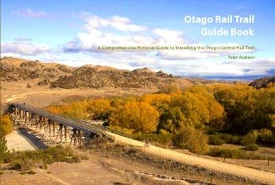 Otago Rail Trail Guide Book - Peter Andrews