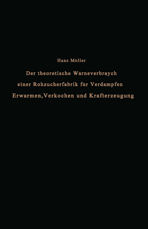 Der theoretische Wärmeverbrauch einer Rohzuckerfabrik für Verdampfen, Erwärmen, Verkochen und Krafterzeugung - Hans Möller