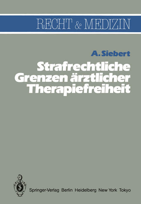 Strafrechtliche Grenzen ärztlicher Therapiefreiheit - Arvid Siebert