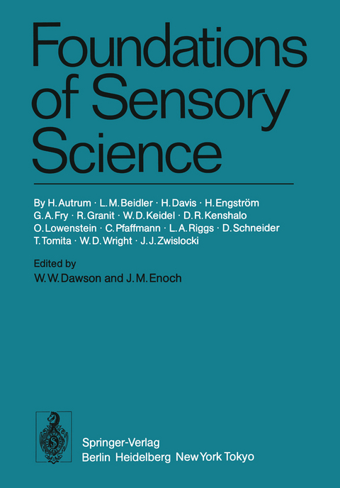 Foundations of Sensory Science - H. Autrum, L.M. Beidler, H. Davis, H. Engström, G.A. Fry, R. Granit, W.D. Keidel, D.R. Kenshalo, O. Lowenstein, C. Pfaffmann, L.A. Riggs, D. Schneider, T. Tomita, W.D. Wright, J.J. Zwislocki