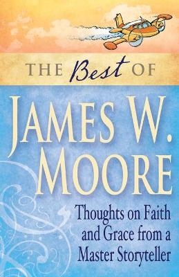 The Best of James W. Moore - James W. Moore