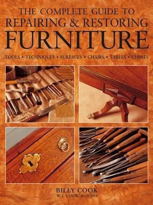 Complete Guide to Repairing and Restoring Furniture - William Cook