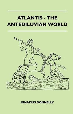 Atlantis - The Antediluvian World - Ignatius Donnelly