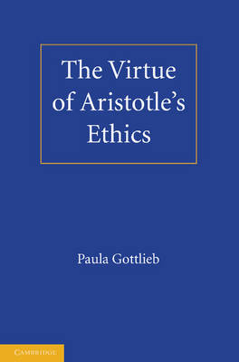 The Virtue of Aristotle's Ethics - Paula Gottlieb