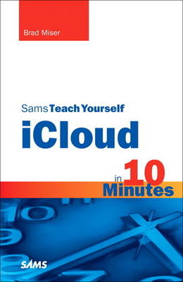 Sams Teach Yourself iCloud in 10 Minutes - Brad Miser