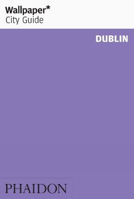 Wallpaper* City Guide Dublin 2012 -  Wallpaper*