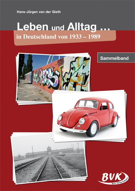 Leben und Alltag … in Deutschland von 1933 – 1989 - Hans-Jürgen van der Gieth