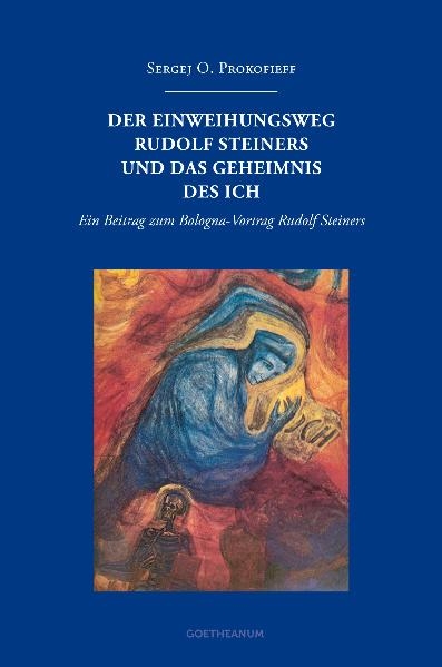 Der Einweihungsweg Rudolf Steiners und das Geheimnis des Ich - Sergej O. Prokofieff