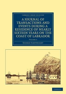 A Journal of Transactions and Events during a Residence of Nearly Sixteen Years on the Coast of Labrador - George Cartwright