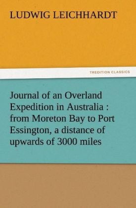 Journal of an Overland Expedition in Australia : from Moreton Bay to Port Essington, a distance of upwards of 3000 miles - Ludwig Leichhardt