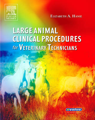 Large Animal Clinical Procedures for Veterinary Technicians - Elizabeth A. Hanie