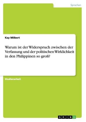 Warum ist der Widerspruch zwischen der Verfassung und der politischen Wirklichkeit in den Philippinen so groÃ? - Kay Milbert