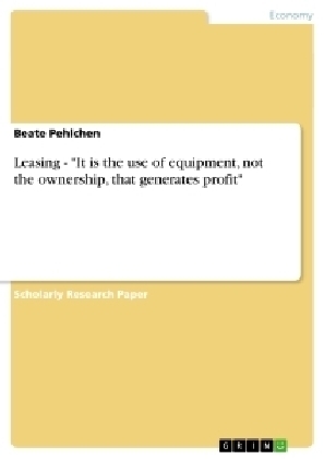 Leasing - "It is the use of equipment, not the ownership, that generates profit" - Beate Pehlchen