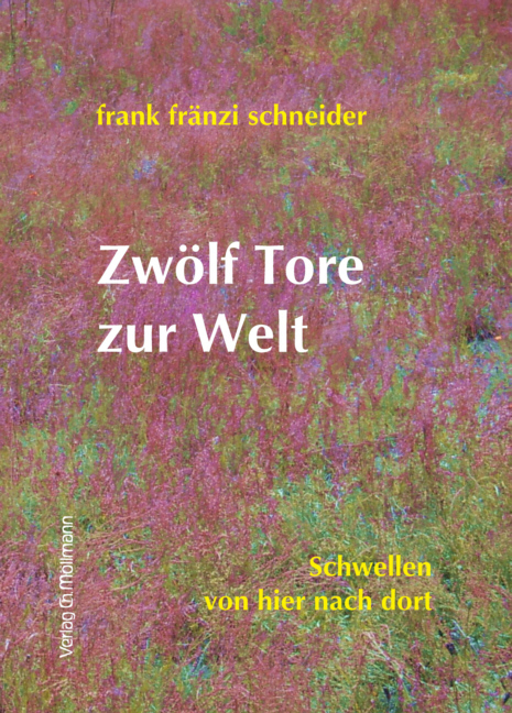 Zwölf Tore zur Welt - Frank Fränzi Schneider