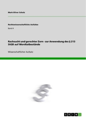 Rachsucht und gerechter Zorn - zur Anwendung des Â§ 213 StGB auf MordtatbestÃ¤nde - Mark-Oliver Scholz