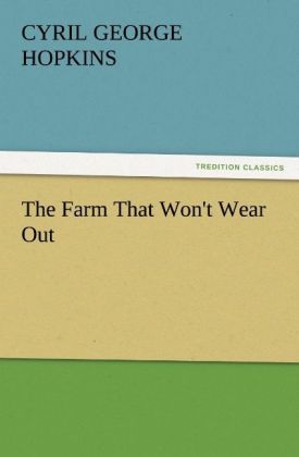 The Farm That Won't Wear Out - Cyril G. Hopkins