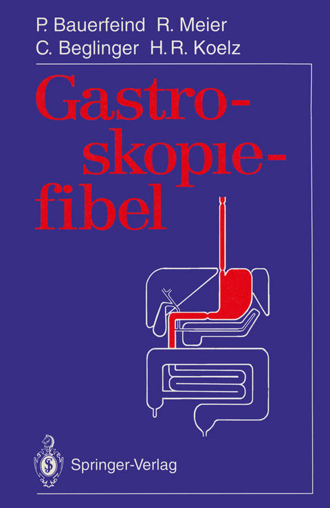 Gastroskopiefibel - Peter Bauerfeind, Remy Meier, Christoph Beglinger, Hans R. Koelz