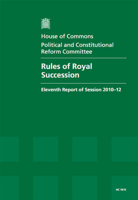 Rules of Royal Succession -  Great Britain: Parliament: House of Commons: Political and Constitutional Reform Committee