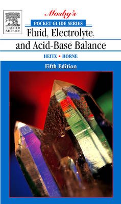 Pocket Guide to Fluid, Electrolyte, and Acid-base Balance - Ursula E. Heitz, Mima M. Horne