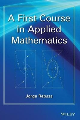 A First Course in Applied Mathematics - Jorge Rebaza