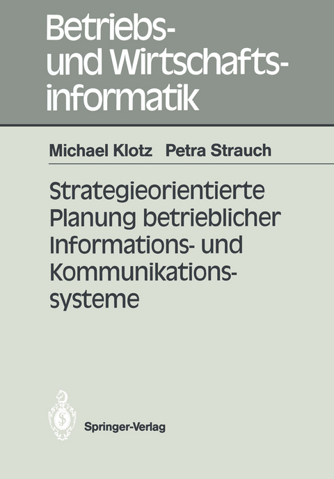 Strategieorientierte Planung betrieblicher Informations- und Kommunikationssysteme - Michael Klotz, Petra Strauch