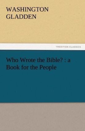 Who Wrote the Bible? : a Book for the People - Washington Gladden