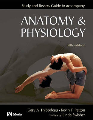 Study and Review Guide to accompany Anatomy and Physiology - Linda Swisher, Kevin T. Patton, Gary A. Thibodeau