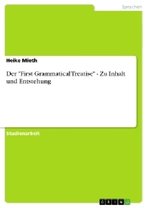 Der "First Grammatical Treatise" - Zu Inhalt und Entstehung - Heike Mieth