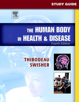 Study Guide to Accompany The "Human Body in Health and Disease" - Dr. Kevin T. Patton, Gary A. Thibodeau, Linda Swisher