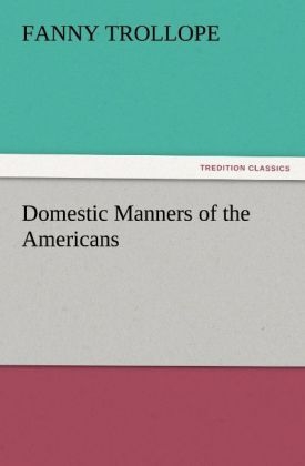 Domestic Manners of the Americans - Fanny Trollope