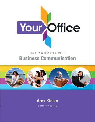 Your Office Getting Started with Business Communication - Amy S. Kinser, Dorothy L.R. Jones