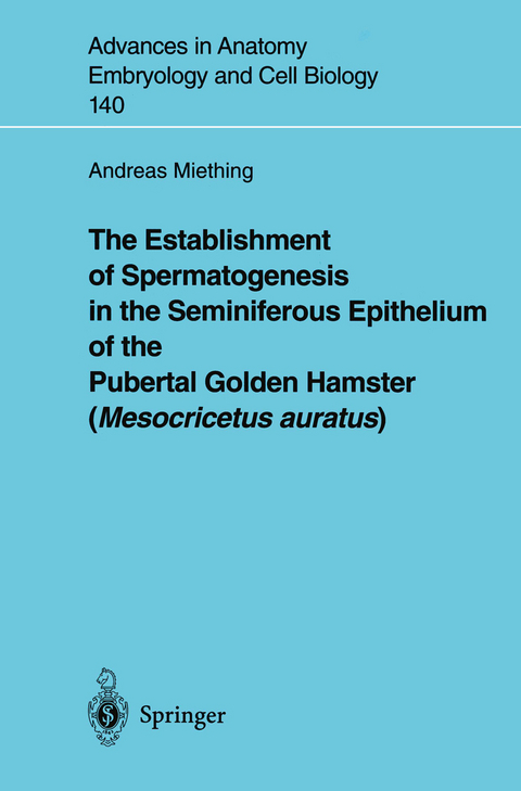 The Establishment of Spermatogenesis in the Seminiferous Epithelium of the Pubertal Golden Hamster (Mesocricetus auratus) - Andreas Miething