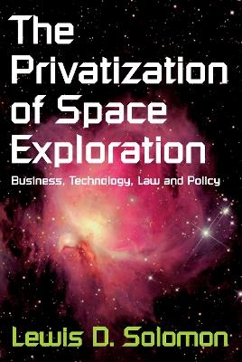 The Privatization of Space Exploration - Lewis D. Solomon