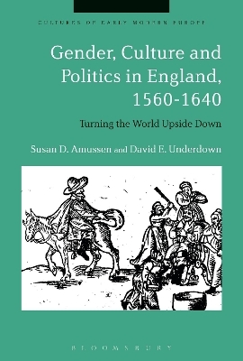 Gender, Culture and Politics in England, 1560-1640 - Professor Susan D. Amussen, Late Professor David E. Underdown